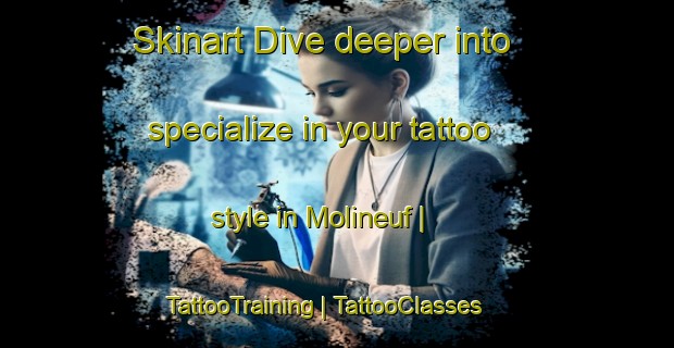 Skinart Dive deeper into specialize in your tattoo style in Molineuf | TattooTraining | TattooClasses | SkinartTraining-France